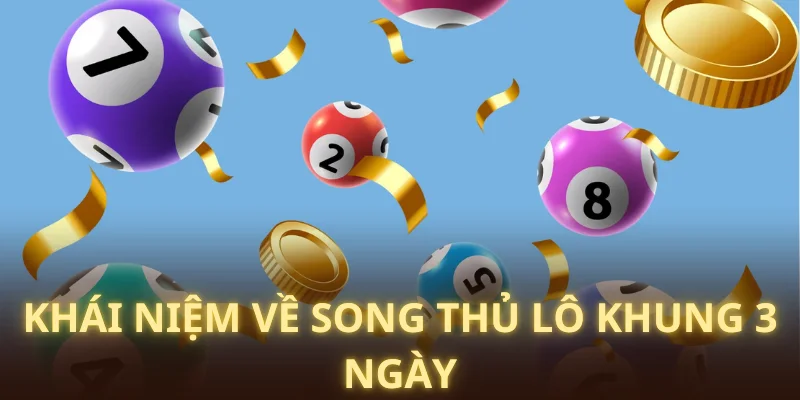 Tìm hiểu về định nghĩa song thủ lô khung 3 ngày