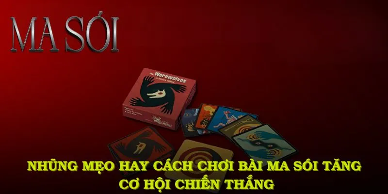 Những mẹo hay cách chơi bài ma sói giúp bạn tăng cơ hội chiến thắng