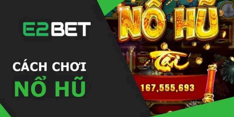 Đánh giá tổng quan sân chơi Slots game E2BET số 1 nhà cái
